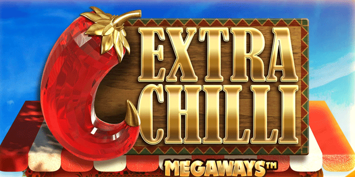 Cara Mendapatkan Jackpot Maksimal Di Slot Extra Chilli Megaways